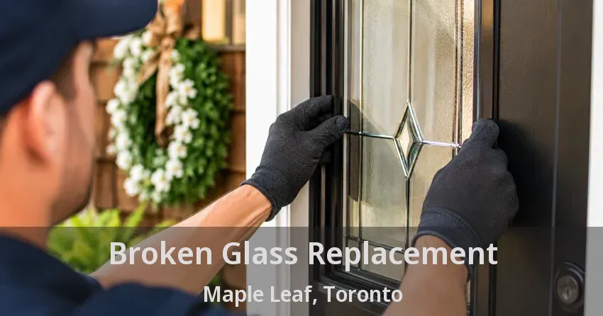 Broken Glass Replacement Maple Leaf, Toronto - ON