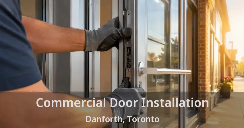 Commercial Door Installation Danforth, Toronto - ON