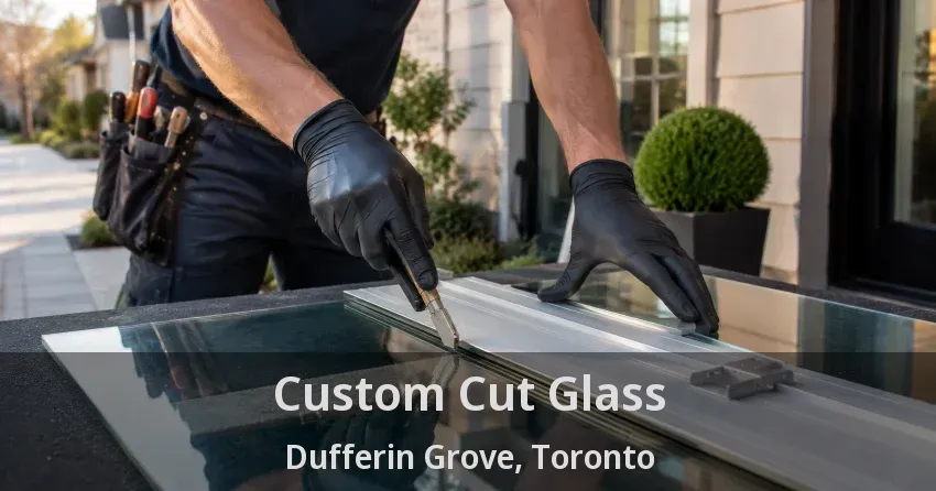 Custom Cut Glass Dufferin Grove, Toronto - ON