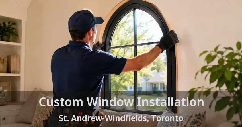 Custom Window Installation St. Andrew-Windfields, Toronto - ON