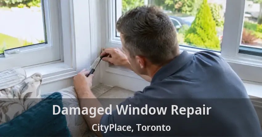 Damaged Window Repair CityPlace, Toronto - ON