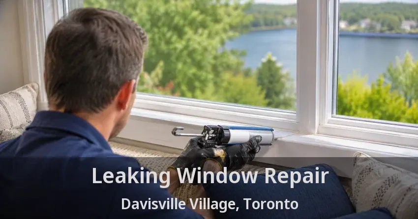 Leaking Window Repair Davisville Village, Toronto - ON