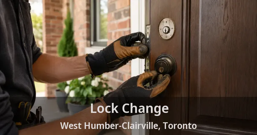 Lock Change West Humber-Clairville, Toronto - ON