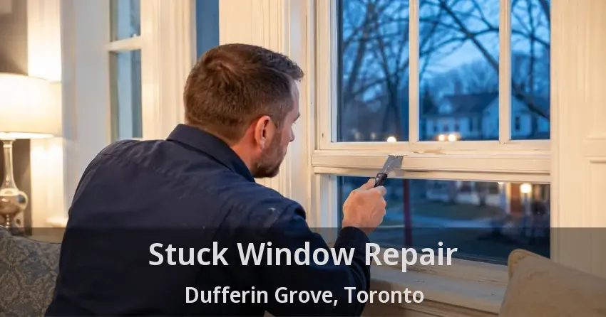 Stuck Window Repair Dufferin Grove, Toronto - ON