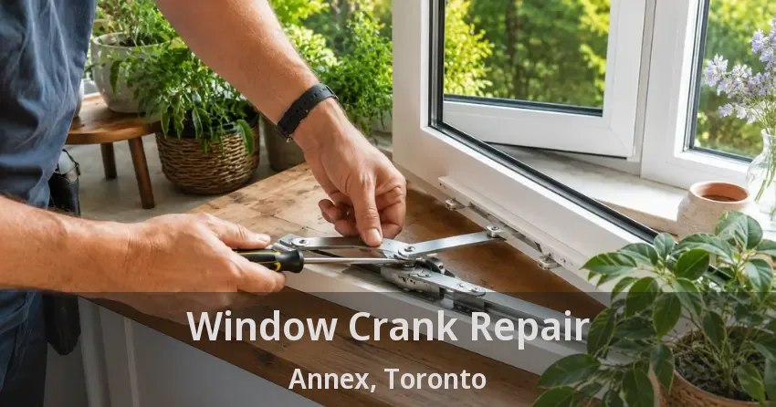 Window Crank Repair Annex, Toronto - ON