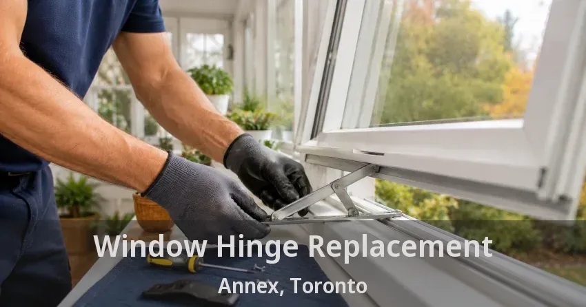 Window Hinge Replacement Annex, Toronto - ON