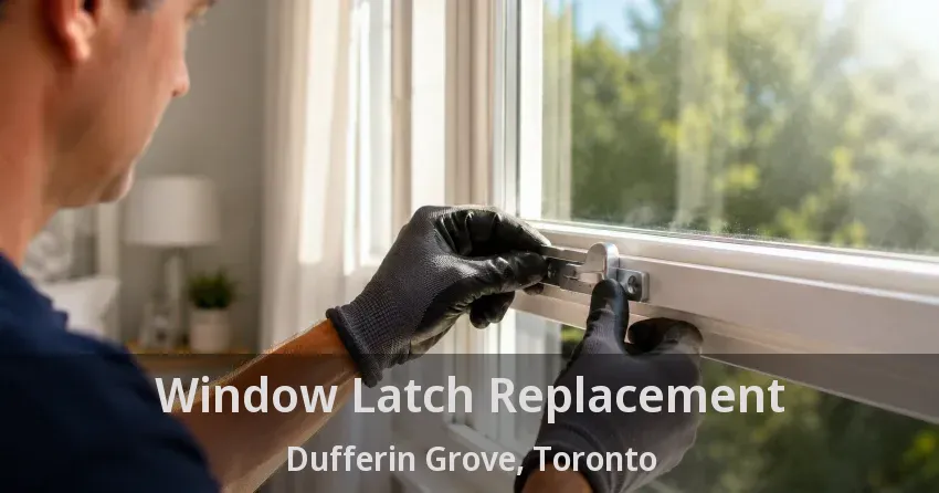 Window Latch Replacement Dufferin Grove, Toronto - ON